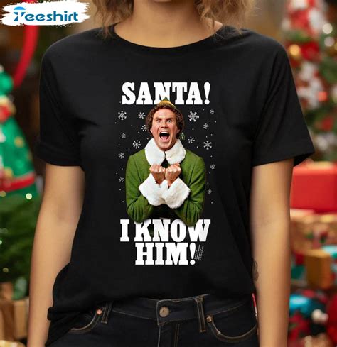 Elf Santa I Know Him T-shirt: Stay Jolly and Celebrate the Holidays in Style