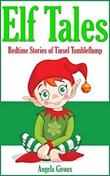 Elf Tales Bedtime Stories of Tinsel Tumbleflump Kids Christmas Books