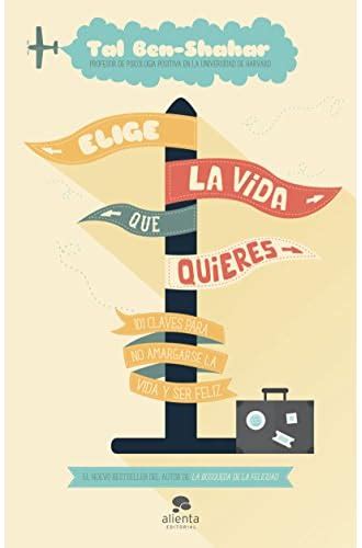 Elige la vida que quieres 101 claves para no amargarse la vida y ser feliz Spanish Edition Kindle Editon