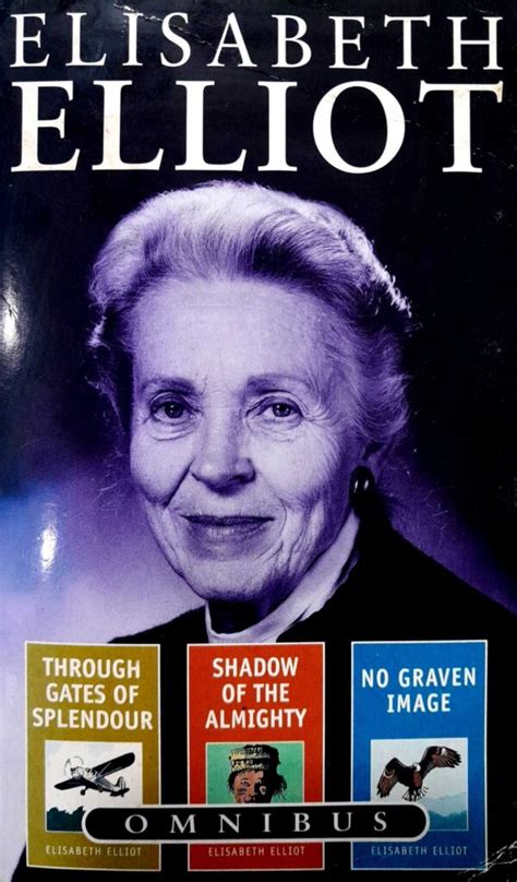 Elisabeth Elliot Omnibus Through Gates of Splendour Shadow of the Almighty No Graven Image  Doc