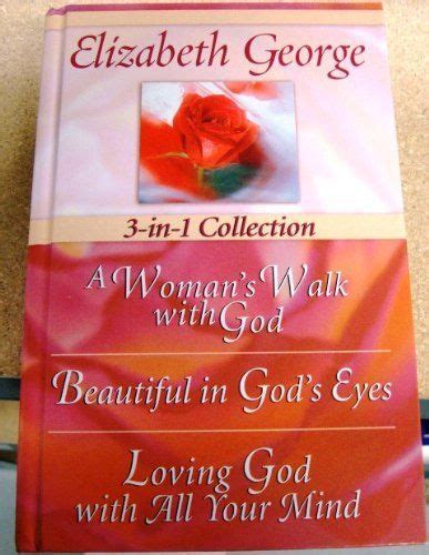 Elizabeth George 3-in-1 Collection A Woman s Walk with God Beautiful in God s Eyes Loving God with All Your Mind Doc