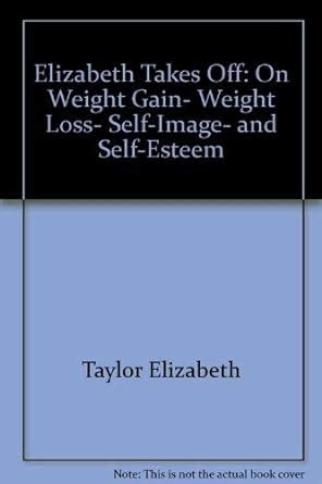 Elizabeth Takes Off On Weight Gain Weight Loss Self-Image and Self-Esteem Kindle Editon