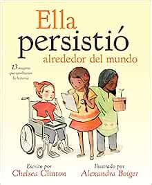Ella persistió alrededor del mundo 13 mujeres que cambiaron la historia Spanish Edition