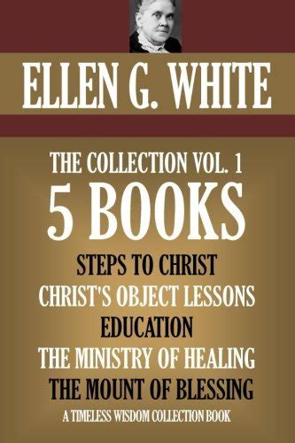 Ellen G White The Collection 5 Books Steps to Christ Christ s Object Lessons Education The Ministry of Healing The Mount of Blessing Doc