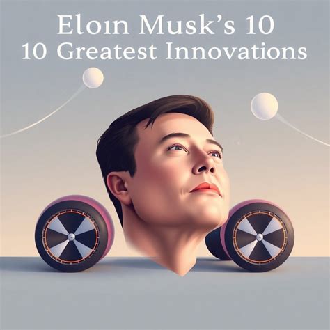 Elon Musk's 10 Brilliant Innovations