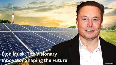 Elon Musk: A Visionary Leader Driving Transformative Innovations