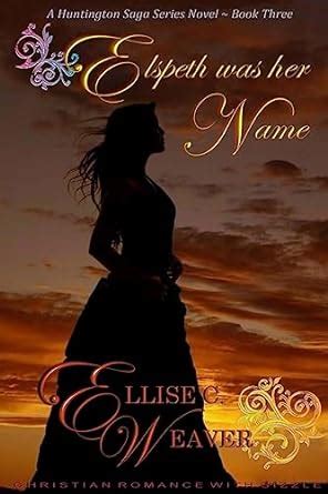 Elspeth Was Her Name Book Three The Huntington Saga Series Novels Volume 3 Doc