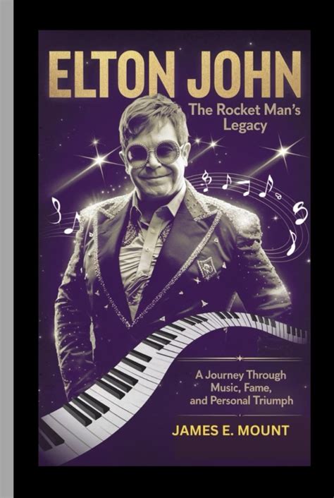 Elton John: A Rocket Man's Journey Through Music and Legacy