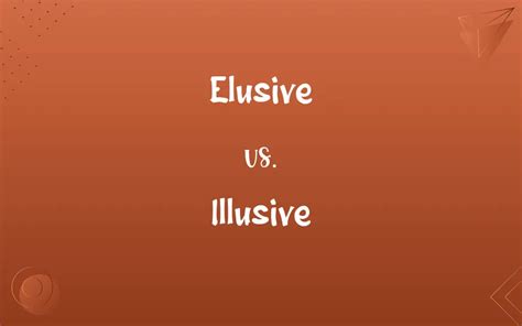 Elusive vs. Illusive: A Battle of Perception