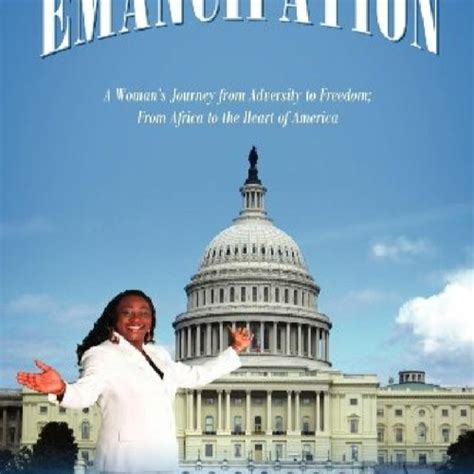 Emancipation A Woman's Journey from Adversity to Freedom; from Africa to the Heart of A Reader