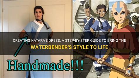 Embody the Essence of Katara: A Guide to Creating an Enchanting Costume