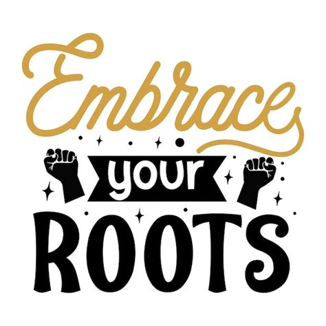 Embrace Your Roots: