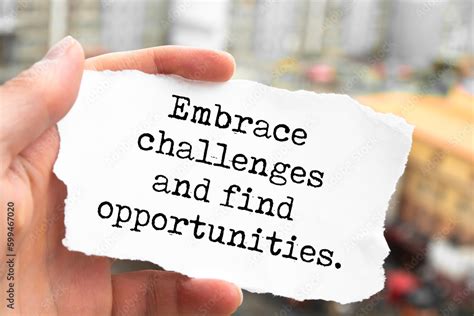Embrace challenges as opportunities: