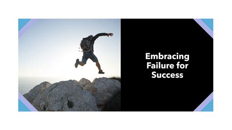 Embrace failure as a path to success.