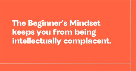 Embrace the Beginner's Mindset: