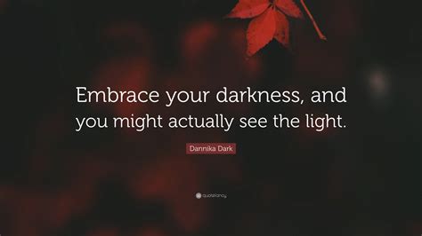 Embrace the Darkness: