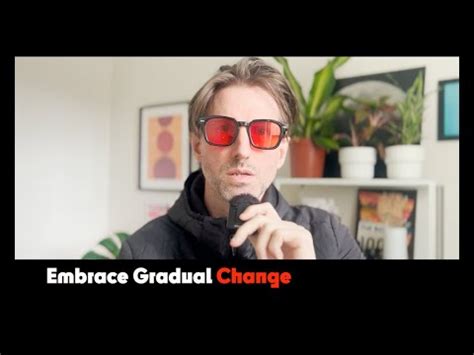 Embrace the Gradual Change: