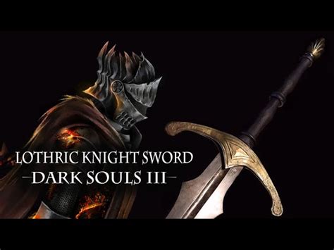 Embrace the Legacy: Unleashing the Power of the Lothric Knight Sword in Dark Souls 3