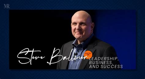 Embrace the Power: A Comprehensive Guide to Steve Ballmer's Leadership Strategies