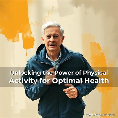 Embrace the Power of Physical Activity for Optimal Health and Well-being