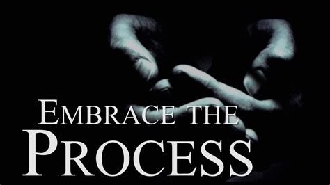 Embrace the Process: