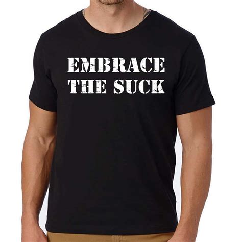 Embrace the Suck T-Shirt: A Mindset for Overcoming Challenges and Achieving Success