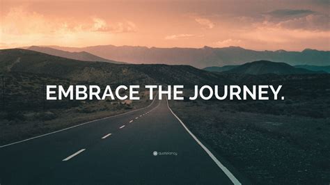 Embrace the journey: