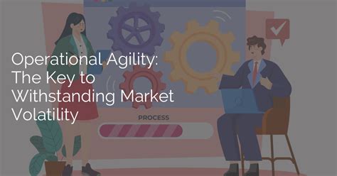 Embracing Agility amidst Market Volatility