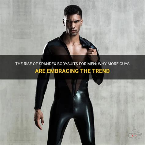 Embracing the Power of Spandex: A Comprehensive Guide to Men's Bodysuits