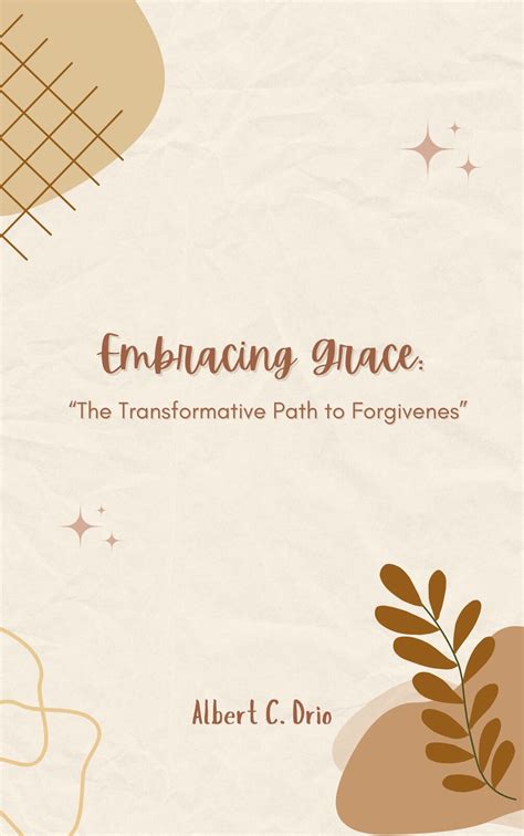 Embracing the Transformative Power of Grace for Personal Growth and Fulfillment