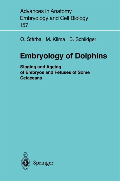 Embryology of Dolphins Staging and Ageing of Embryos and Fetuses of Some Cetaceans 1st Edition PDF