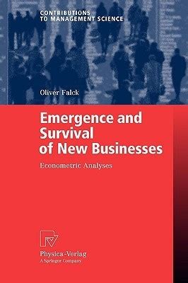 Emergence and Survival of New Businesses Econometric Analyses 1st Edition Doc