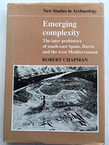 Emerging Complexity The Later Prehistory of South-East Spain Iberia and the West Mediterranean New Studies in Archaeology Doc