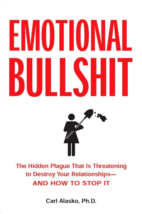 Emotional Bullshit: The Hidden Plague that Is Threatening to Destroy Your Relationships-and How to Stop It Ebook Kindle Editon