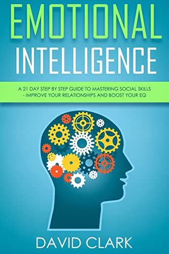 Emotional Intelligence A 21-Day Step by Step Guide to Mastering Social Skills Improve Your Relationships and Boost Your EQ Emotional Intelligence EQ Volume 2 Kindle Editon