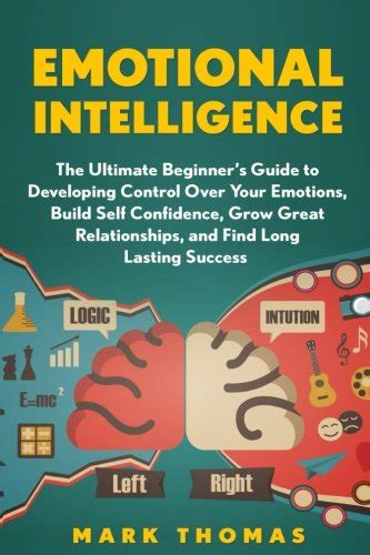 Emotional Intelligence The Ultimate Beginners Guide to Developing Control Over Emotional Mastery Control Emotions Confidence Emotions Success Intelligence EQ Mastery Psychology PDF