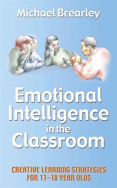 Emotional Intelligence in the Classroom Creative Learning Strategies for 11-18 Year Olds Kindle Editon