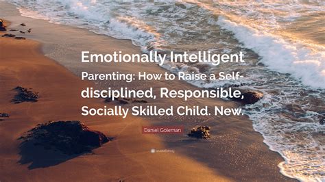 Emotionally Intelligent Parenting How to Raise a Self-Disciplined Responsible Socially Skilled Child