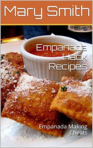 Empanada Hack Recipes Empanada Making Cheats Cookbook Series 2 Reader