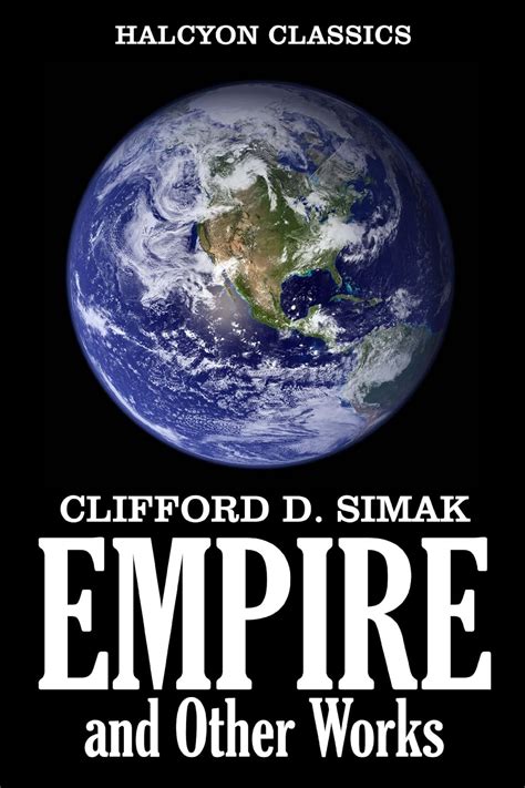 Empire and Other Works of Science Fiction by Clifford D Simak Unexpurgated Edition Halcyon Classics Doc