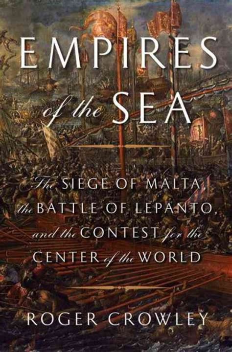 Empires of the Sea The Siege of Malta the Battle of Lepanto and the Contest for the Center of the World Kindle Editon