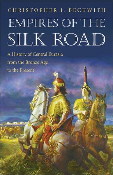 Empires of the Silk Road A History of Central Eurasia from the Bronze Age to the Present Kindle Editon