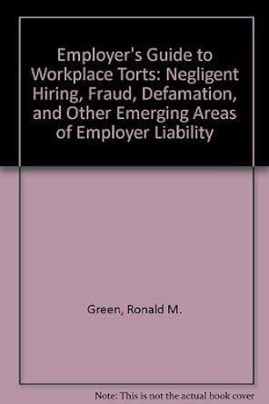 Employer s Guide to Workplace Torts Negligent Hiring Fraud Defamation and Other Emerging Areas of Employer Liability Doc
