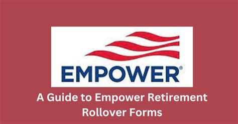 Empower Rollover Form: Unlock the Potential of Your Retirement Savings