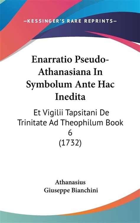 Enarratio Pseudo-Athanasiana In Symbolum Ante Hac Inedita Et Vigilii Tapsitani De Trinitate Ad Theophilum Book 6 1732 Latin Edition PDF