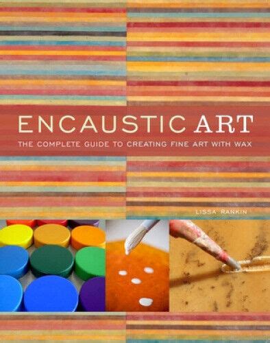 Encaustic Art: The Complete Guide to Creating Fine Art with Wax Reader