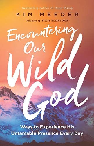 Encountering Our Wild God Ways to Experience His Untamable Presence Every Day Reader