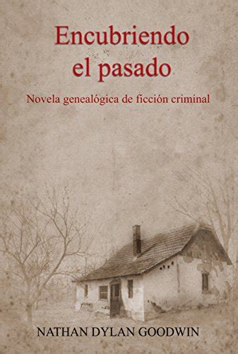 Encubriendo el pasado El Genealogista Forense Volume 1 Spanish Edition Reader