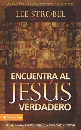 Encuentra al Jesus verdadero Una guía para cristianos curiosos y buscadores escépticos Spanish Edition Reader