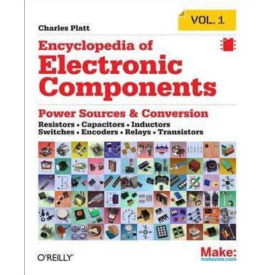 Encyclopedia of Electronic Components Volume 1 Resistors Capacitors Inductors Switches Encoders Relays Transistors Kindle Editon